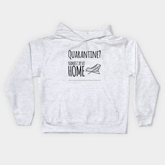 Quarantine? Namast'ay At Home - Namaste Yoga At Home Kids Hoodie by Via Clothing Co